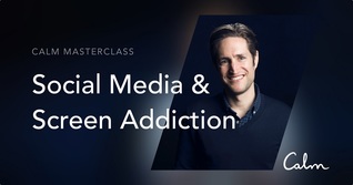 Social Media & Screen Addiction (Calm Masterclass #2)