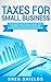 Taxes for Small Business: The Ultimate Guide to Small Business Taxes Including LLC Taxes, Payroll Taxes, and Self-Employed Taxes as a Sole Proprietorship