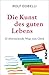 Die Kunst des guten Lebens by Rolf Dobelli