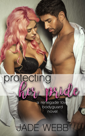 Protecting Her Pride (Renegade Love Bodyguard, #2)