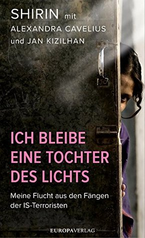 Ich bleibe eine Tochter des Lichts: Meine Flucht aus den Fängen der IS-Terroristen (German Edition)