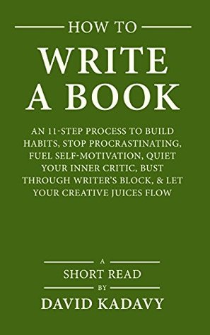 Cover of How to Write a Book: An 11-Step Process to Build Habits, Stop Procrastinating, Fuel Self-Motivation, Quiet Your Inner Critic, Bust Through Writer's Block, & Let Your Creative Juices Flow (Short Read)