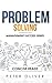 Problem Solving: Solve Any Problem Like a Trained Consultant (Management Success Book 1)