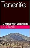 Tenerife: 10 Must Visit Locations Tenerife: 10 Must Visit Locations