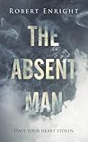 The Absent Man by Robert  Enright