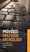 Průvodce pražskou archeologií. Památky známé, neznámé i skryté by Ivana Boháčová