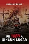 Un tren a ningún lugar by Norma Huidobro