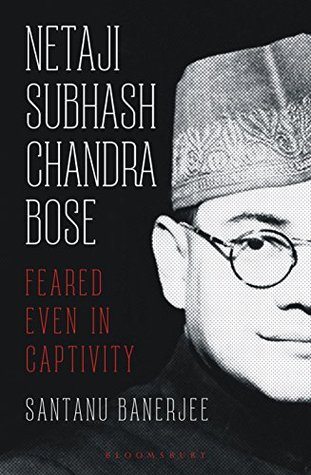 Netaji Subhash Chandra Bose: Feared Even in Captivity (Kindle Edition)