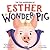 The True Adventures of Esther the Wonder Pig by Steve       Jenkins