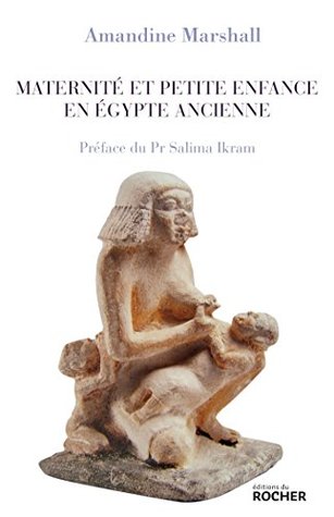 Maternité et petite enfance en Égypte ancienne (French Edition)