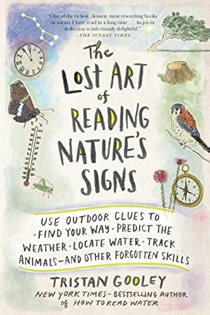 The Lost Art of Reading Nature's Signs: Use Outdoor Clues to Find Your Way, Predict the Weather, Locate Water, Track Animals-and Other Forgotten Skills