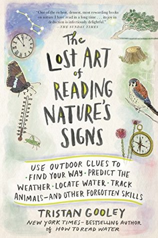 The Lost Art of Reading Nature's Signs: Use Outdoor Clues to Find Your Way, Predict the Weather, Locate Water, Track Animals-and Other Forgotten Skills (Natural Navigation, #2)
