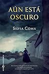 Aún está oscuro by Silvia Coma