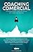 Coaching Comercial: Estrategias para crear una fuerza de ventas más efectiva. (Spanish Edition)