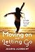 Moving On and Letting Go: A Guide to Loving Yourself Again