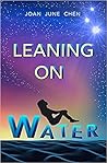 Leaning on Water by Joan June Chen