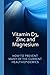 Vitamin D3, Zinc and Magnesium: HOW TO PREVENT MANY OF THE CURRENT HEALTH EPIDEMICS (Dr. Jeffers)
