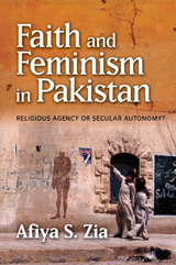 Faith and Feminism in Pakistan: Religious Agency or Secular Autonomy? (Hardcover)