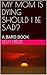 MY MOM IS DYING SHOULD I BE SAD? by Levi Freud