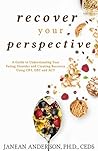 Recover Your Perspective: A Guide to Understanding Your Eating Disorder and Creating Recovery Using CBT, DBT, and ACT