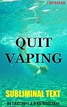 Quit Vaping: Subliminal Text (Hypnotic Hiprocom Books Book 15)