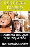 Scattered Thoughts of a Unique Mind: The Popcorn Chronicles Scattered Thoughts of a Unique Mind: The Popcorn Chronicles