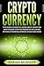 Cryptocurrency: The Crash Course To Learn About Investing And Trading Cryptocurrencies Including Bitcoin, Ethereum, Monero, Zcash And More (2021-2022)