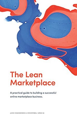 The Lean Marketplace: A Practical Guide to Building a Successful Online Marketplace Business (Kindle Edition)