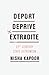 Deport, Deprive, Extradite by Nisha Kapoor