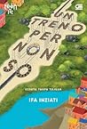 Un Treno Per Non So - Kereta Tanpa Tujuan by Ifa Inziati