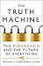 The Truth Machine: The Blockchain and the Future of Everything