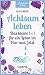 Achtsam leben: Das kleine 1 x 1 für ein Leben im Hier und Jetzt