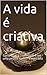 A vida é criativa by Flavio Augusto