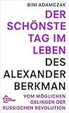 Der schönste Tag im Leben des Alexander Berkman. Vom womöglichen Gelingen der Russischen Revolution Der schönste Tag im Leben des Alexander Berkman. Vom womöglichen Gelingen der Russischen Revolution