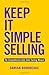 Keep It Simple Selling: The Comprehensive Auto Sales Training Manual