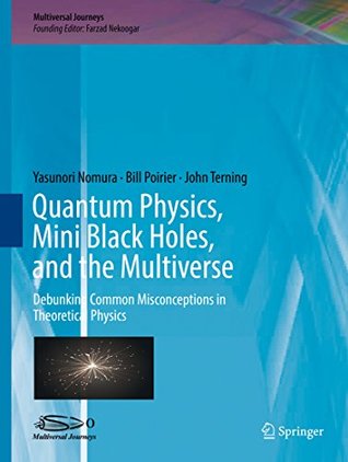 Quantum Physics, Mini Black Holes, and the Multiverse: Debunking Common Misconceptions in Theoretical Physics (Multiversal Journeys)