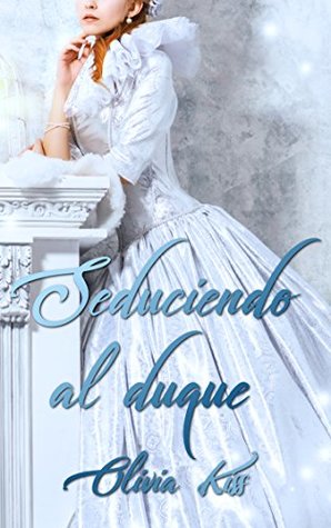 Seduciendo al duque (Seduciendo #2)