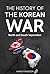 The History of the Korean War by Harvey Madison