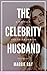 The Celebrity Husband: A Ma...