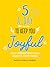 Five A Day to Keep You Joyful - Daily Inspiration for a Healt... by Rachel Sainsbury