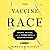 The Vaccine Race: Science, ...