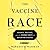 The Vaccine Race by Meredith Wadman The Vaccine Race by Meredith Wadman