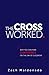 The Cross Worked.: Why You ...