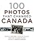 100 Photos That Changed Canada by Mark  Reid