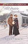 His Prairie Sweetheart by Erica Vetsch