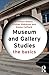 Museum and Gallery Studies: The Basics