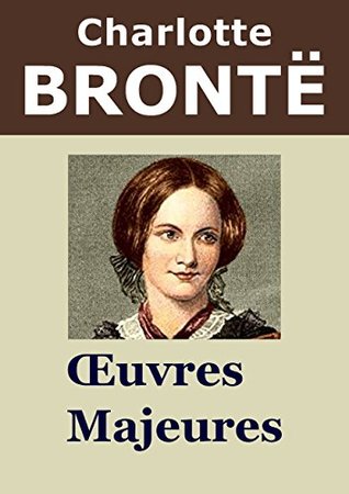 CHARLOTTE BRONTË - Oeuvres: Jane Eyre, Shirley, Le Professeur (Annoté) (French Edition)