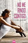 No me rindo contigo by Clara Álbori