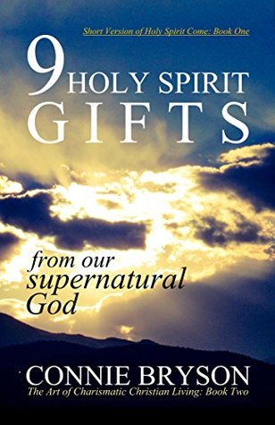 9 Holy Spirit Gifts: From Our Supernatural God (The Art of Charismatic Christian Living Book 2)