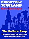 The Butler's Story: The extraordinary life and crimes of Archibald Thomson Hall